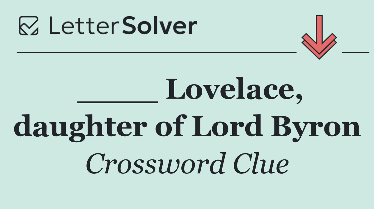 ____ Lovelace, daughter of Lord Byron