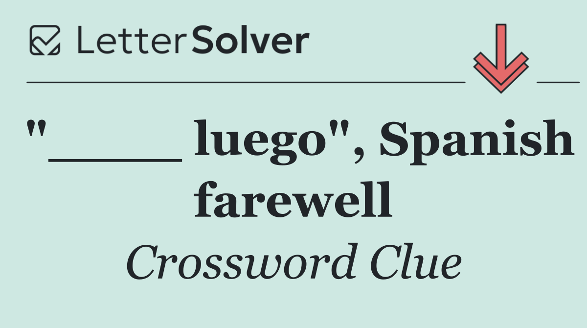 "____ luego", Spanish farewell