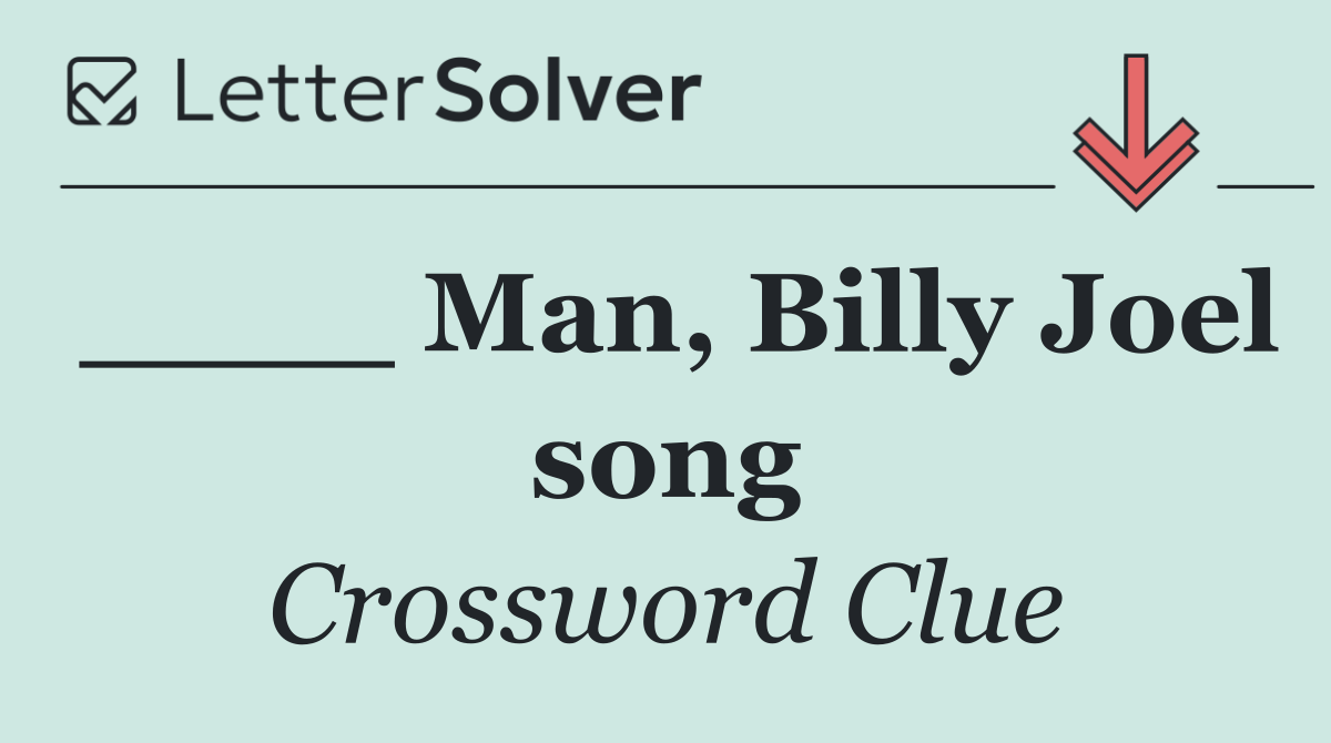 ____ Man, Billy Joel song