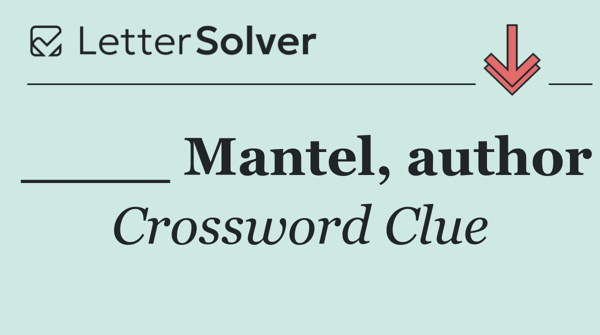 ____ Mantel, author