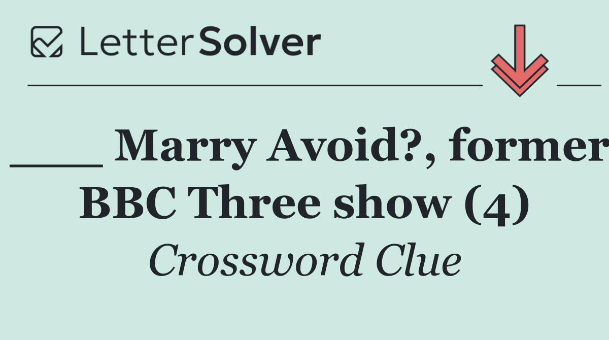 ___ Marry Avoid?, former BBC Three show (4)