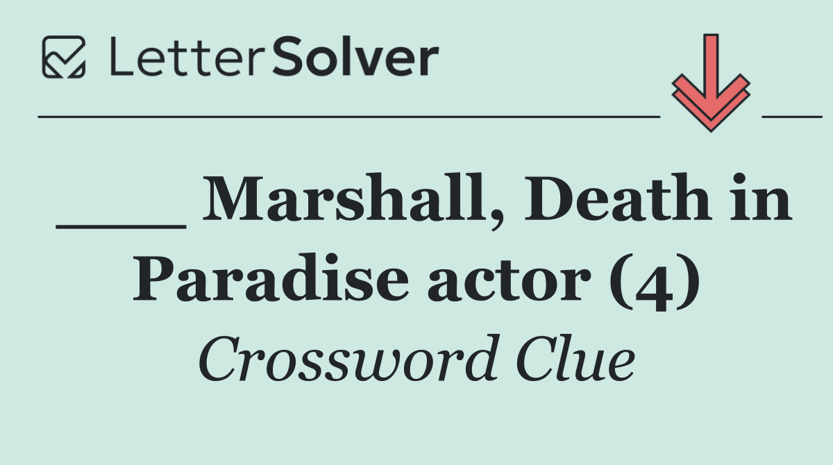 ___ Marshall, Death in Paradise actor (4)