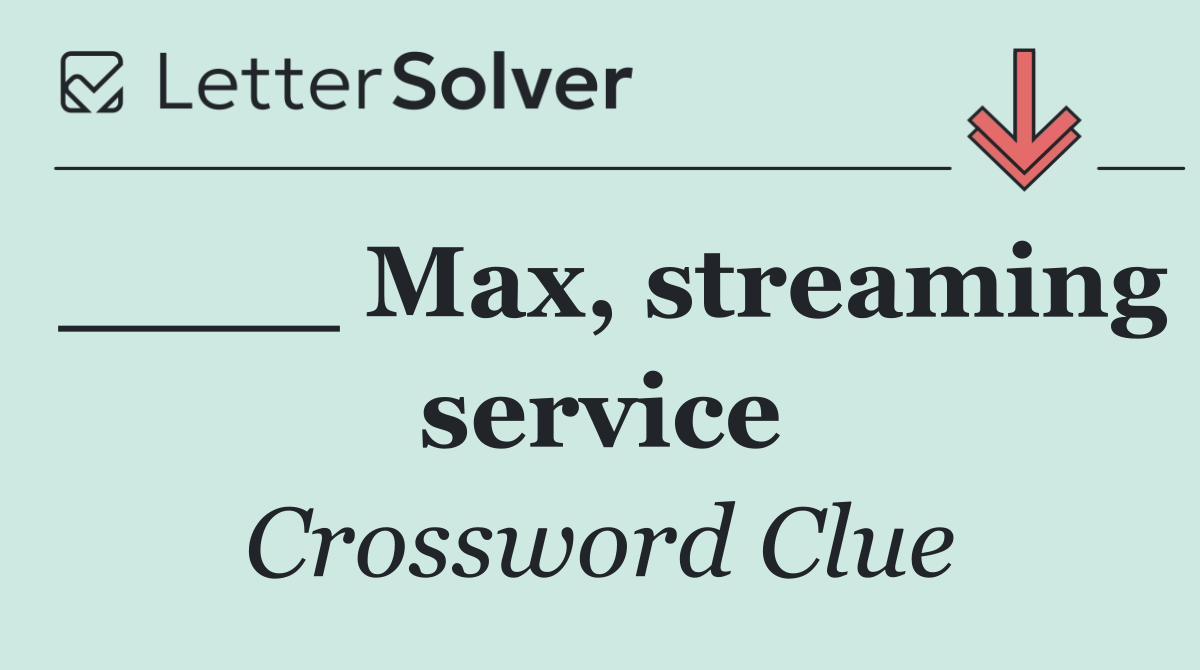 ____ Max, streaming service