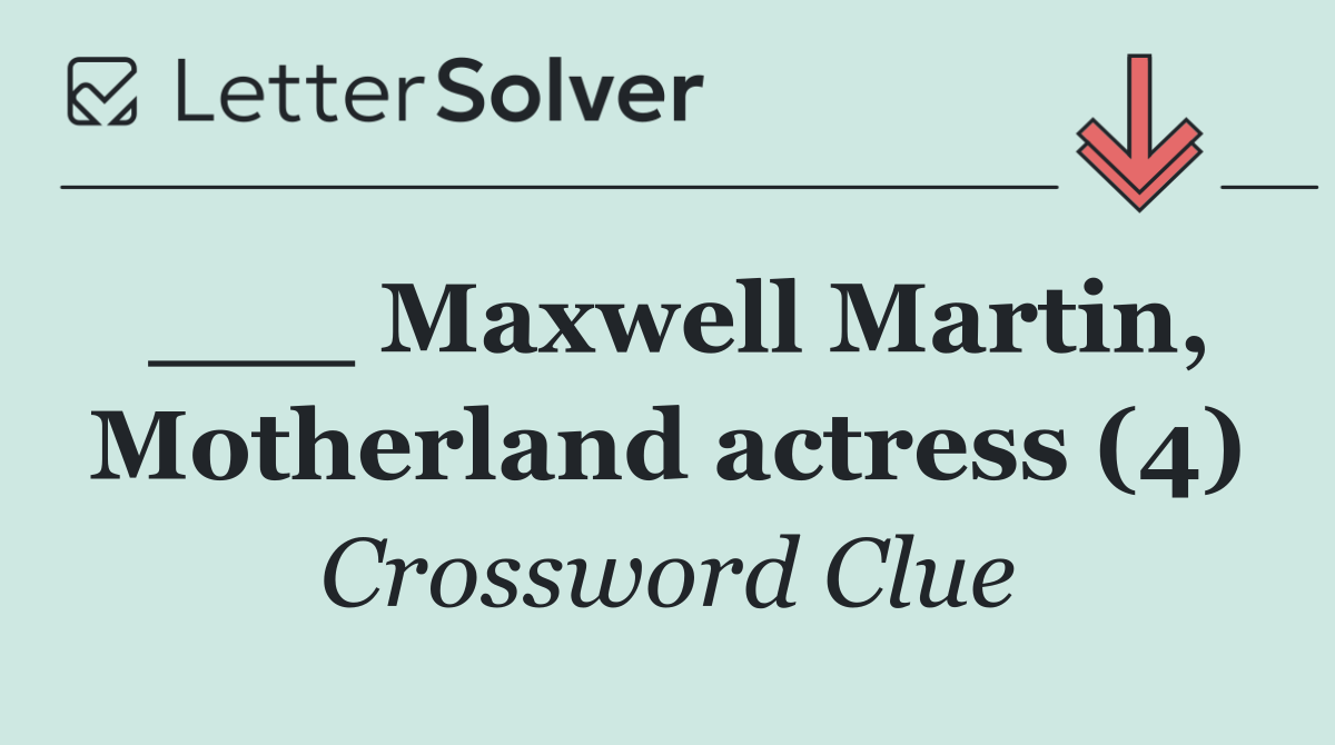 ___ Maxwell Martin, Motherland actress (4)