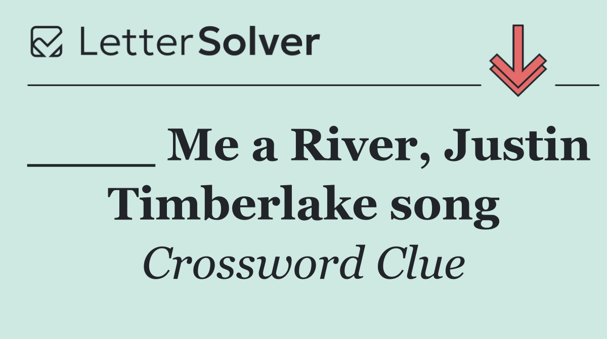 ____ Me a River, Justin Timberlake song