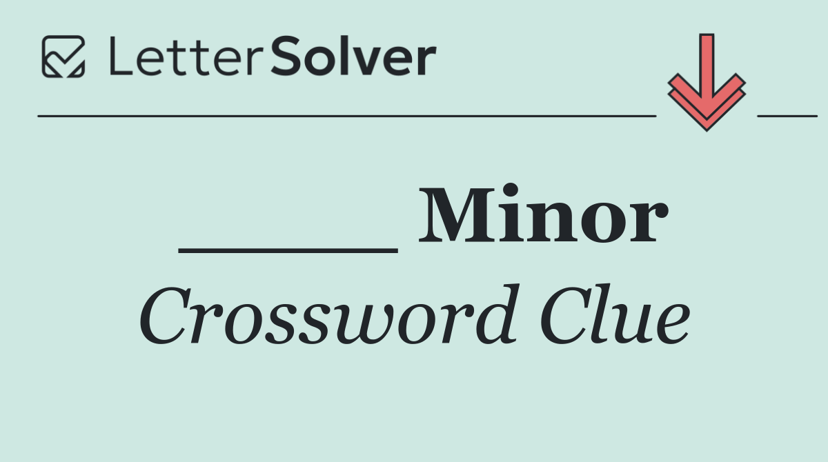____ Minor