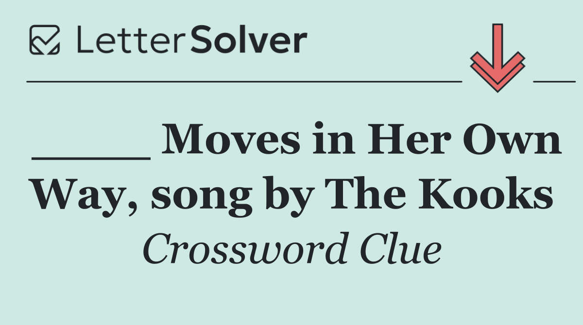 ____ Moves in Her Own Way, song by The Kooks