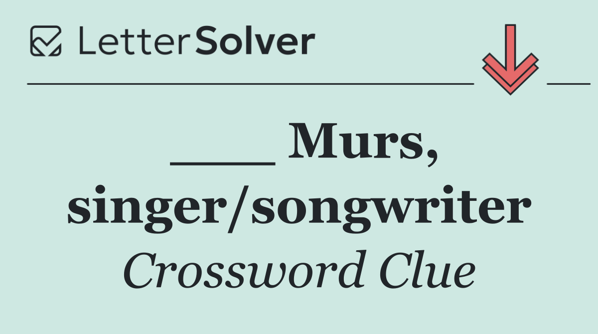 ___ Murs, singer/songwriter