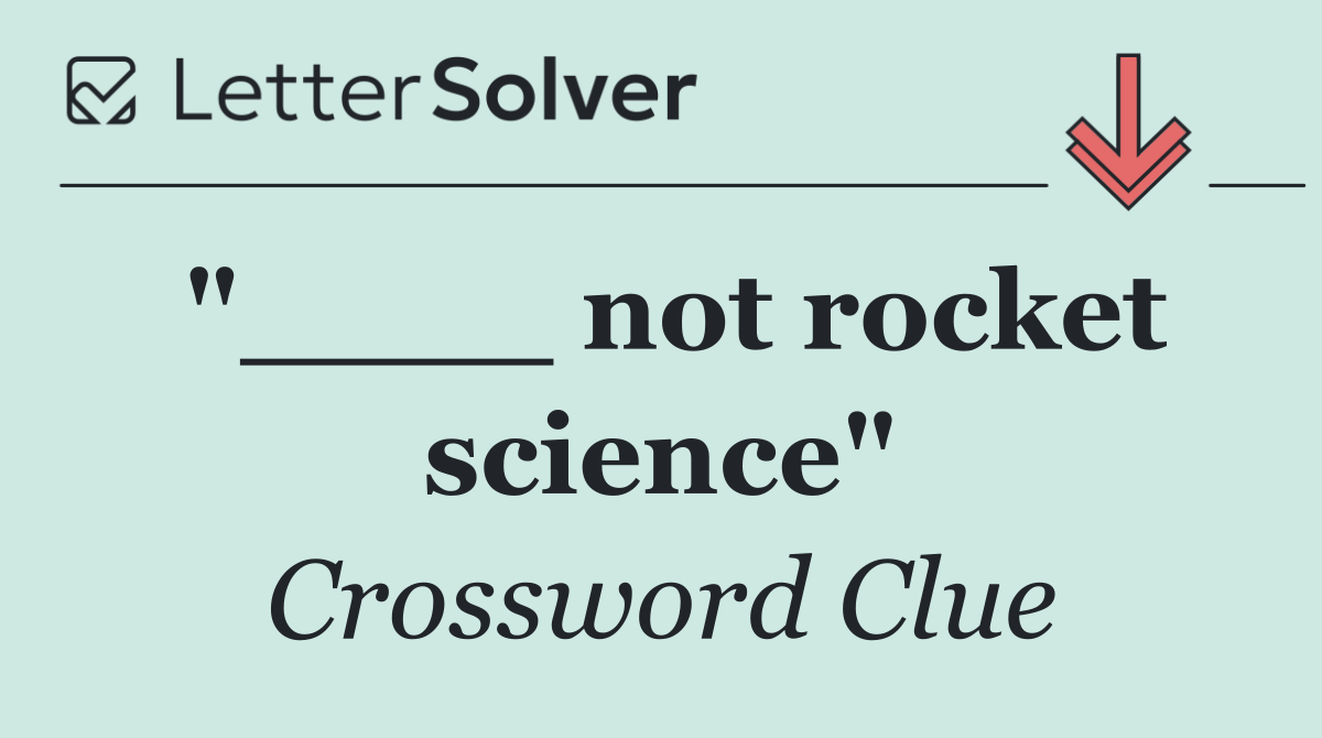 "____ not rocket science"