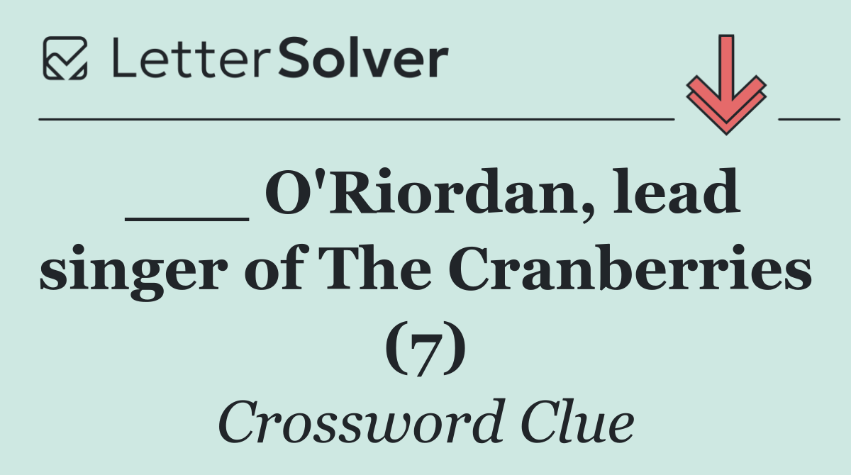 ___ O'Riordan, lead singer of The Cranberries (7)