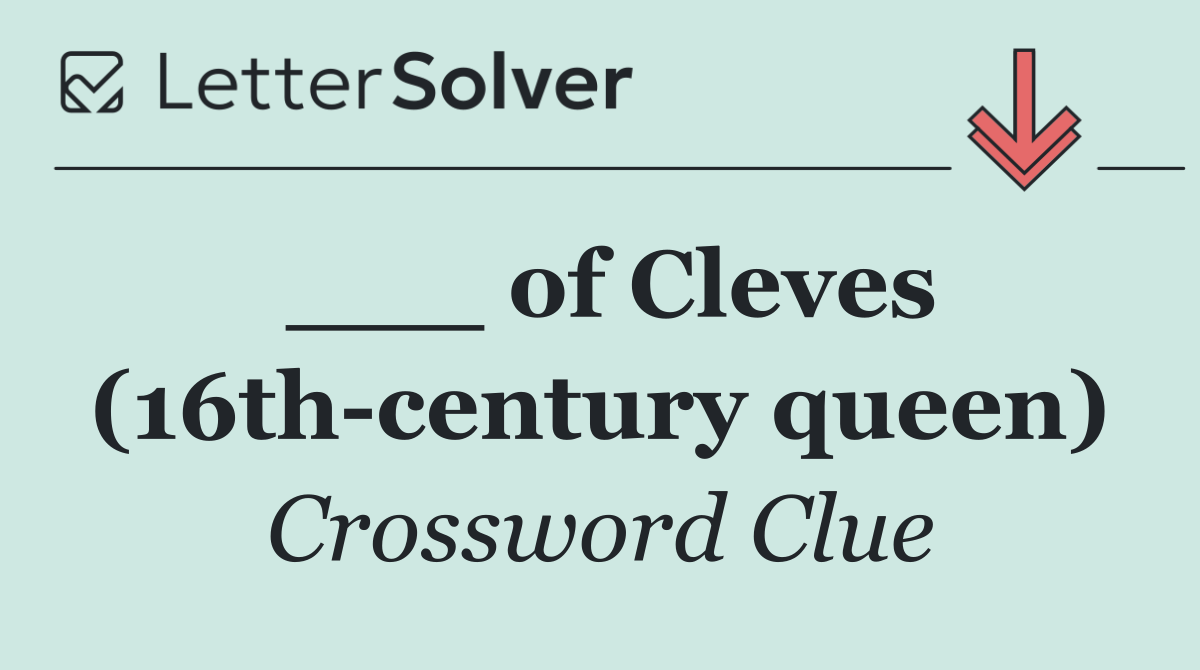 ___ of Cleves (16th century queen)