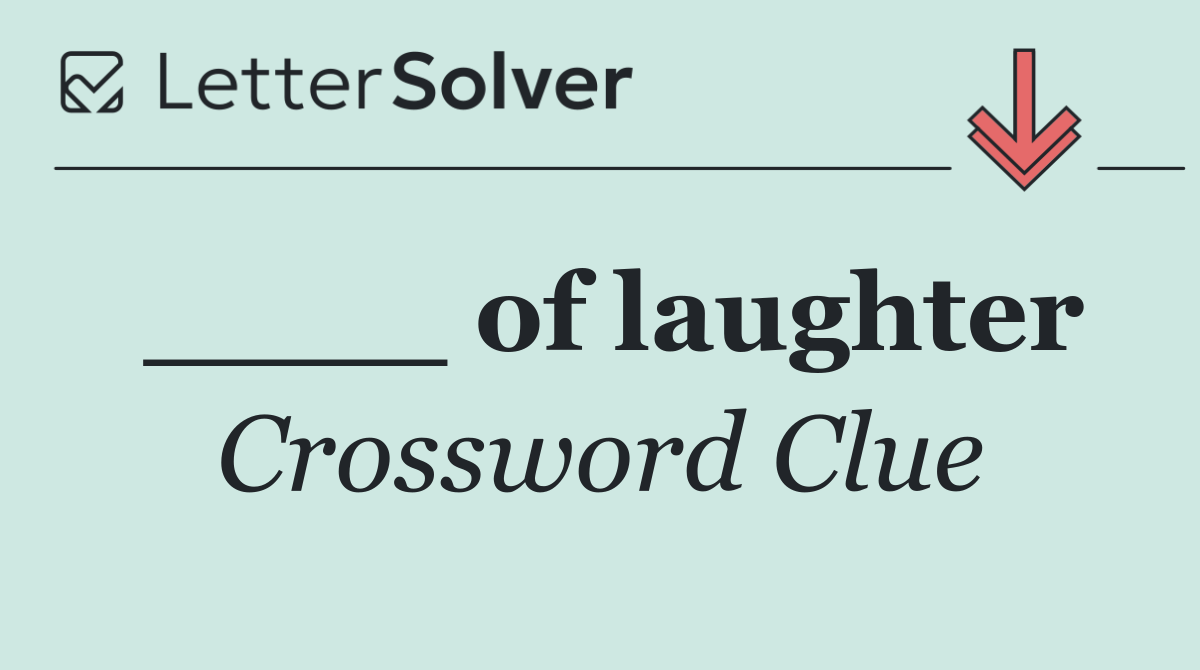 ____ of laughter