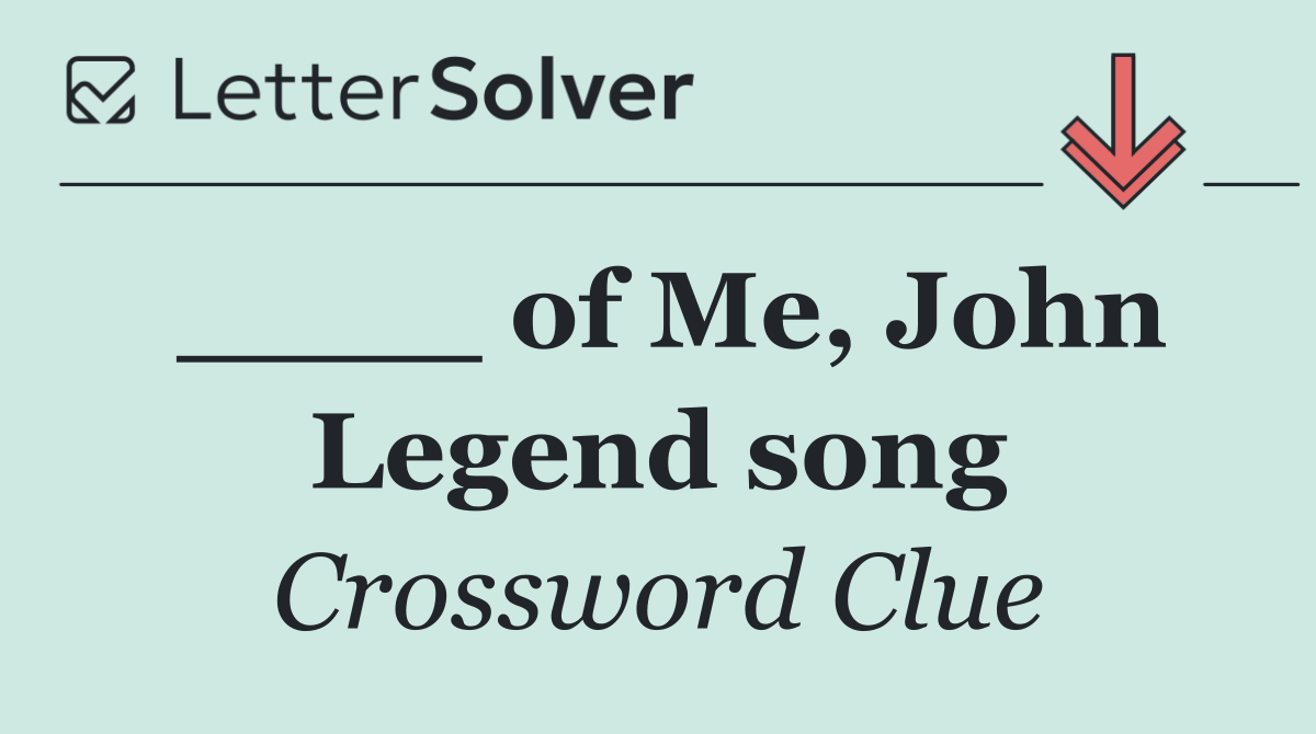 ____ of Me, John Legend song