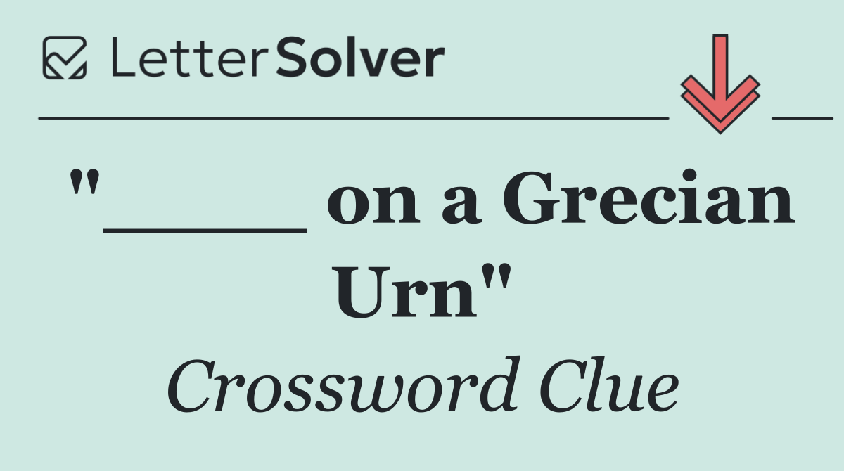 "____ on a Grecian Urn"
