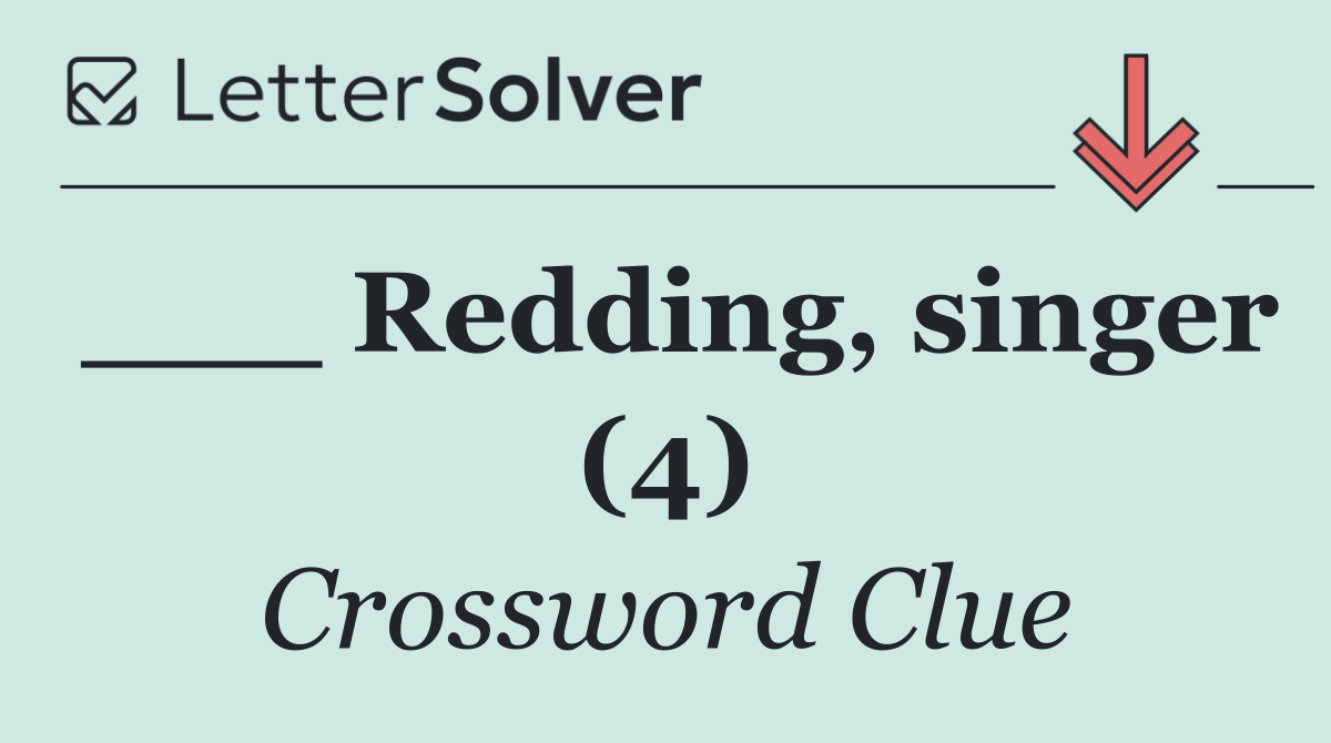 ___ Redding, singer (4)