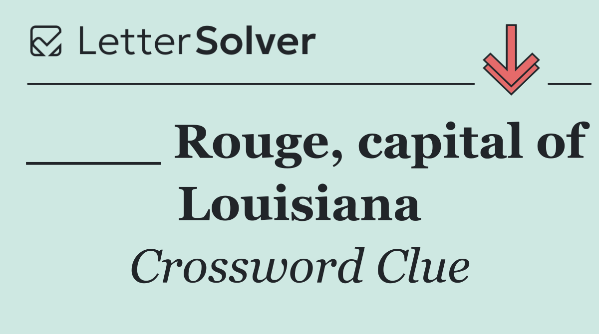 ____ Rouge, capital of Louisiana