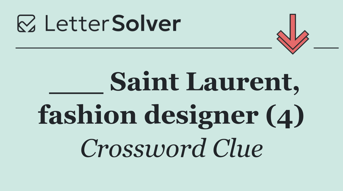 ___ Saint Laurent, fashion designer (4)
