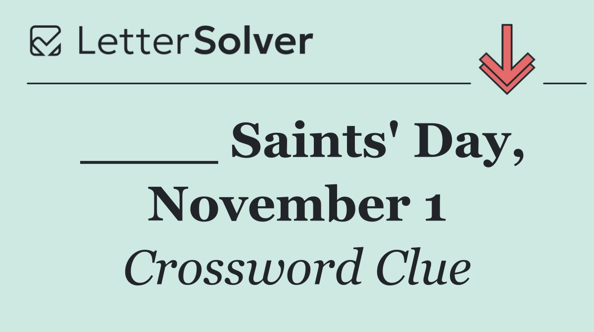 ____ Saints' Day, November 1