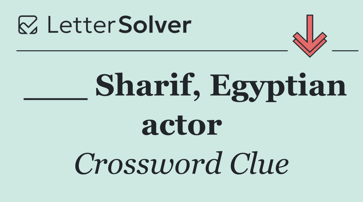 ___ Sharif, Egyptian actor