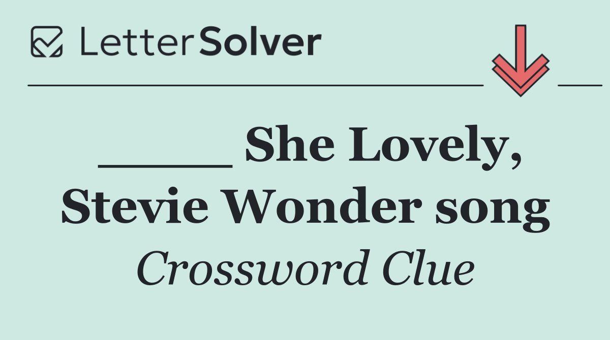 ____ She Lovely, Stevie Wonder song
