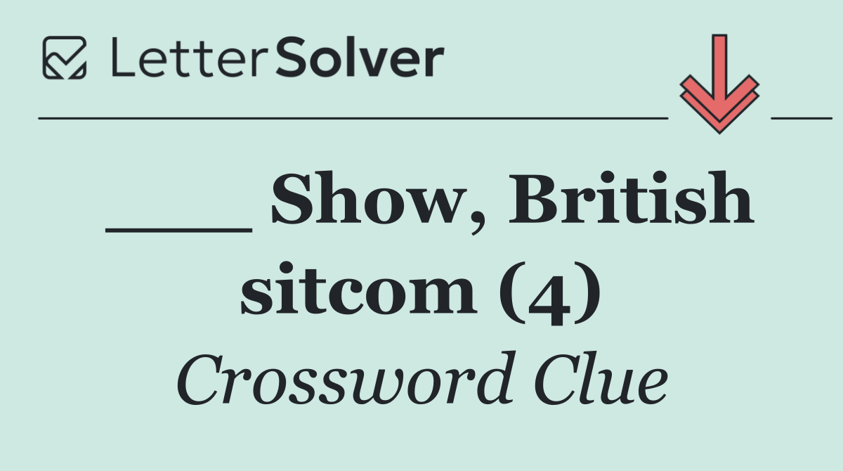 ___ Show, British sitcom (4)