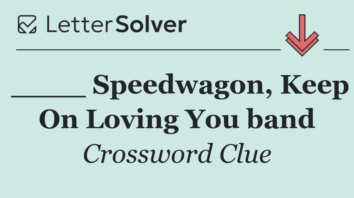 ____ Speedwagon, Keep On Loving You band