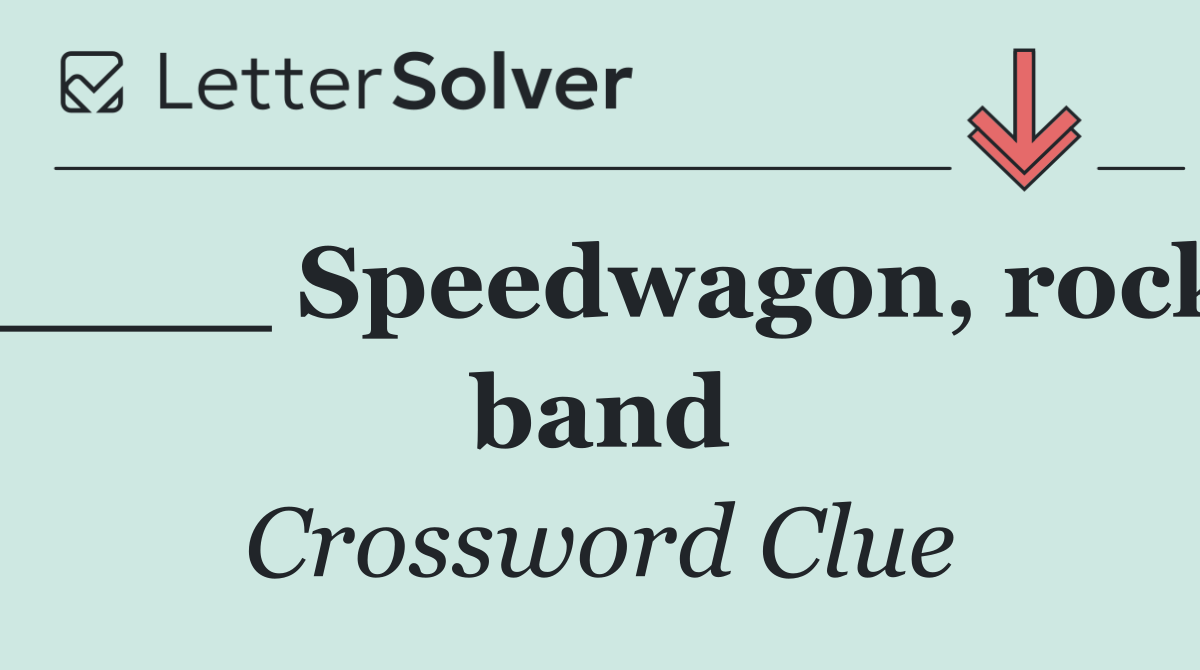 ____ Speedwagon, rock band