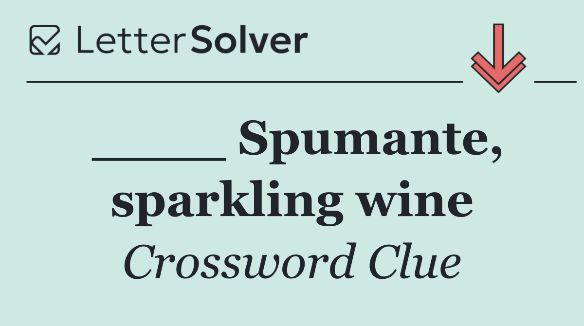 ____ Spumante, sparkling wine