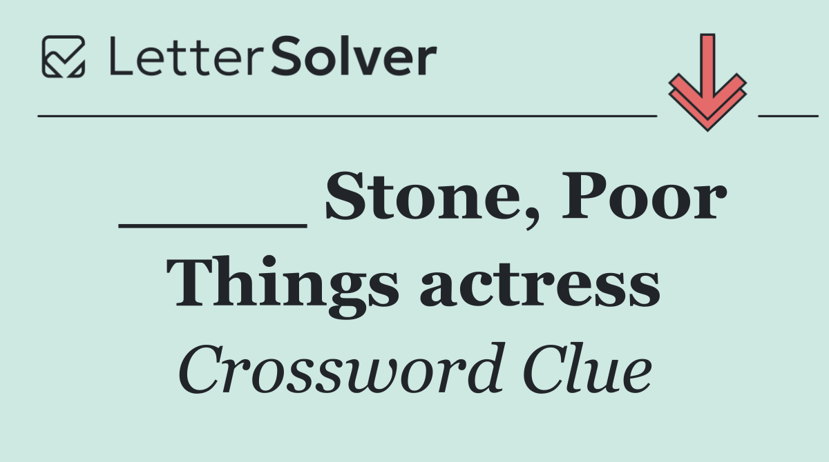 ____ Stone, Poor Things actress