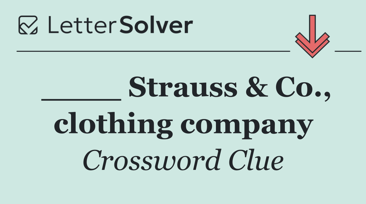 ____ Strauss & Co., clothing company