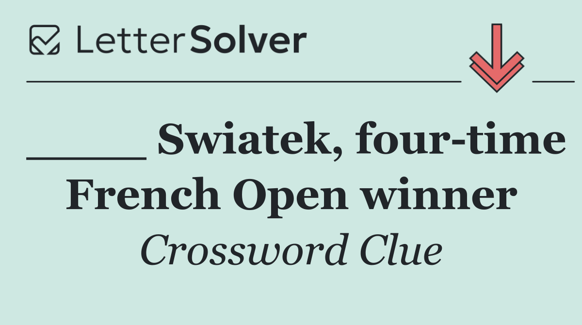 ____ Swiatek, four time French Open winner