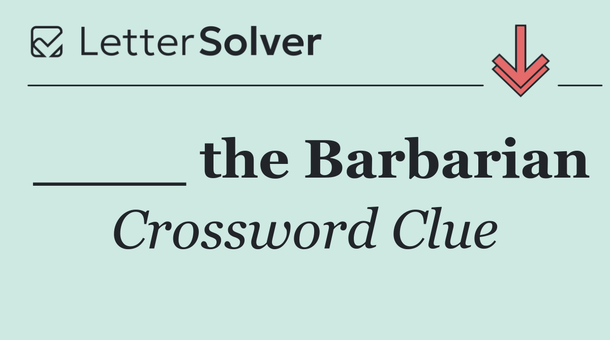 ____ the Barbarian
