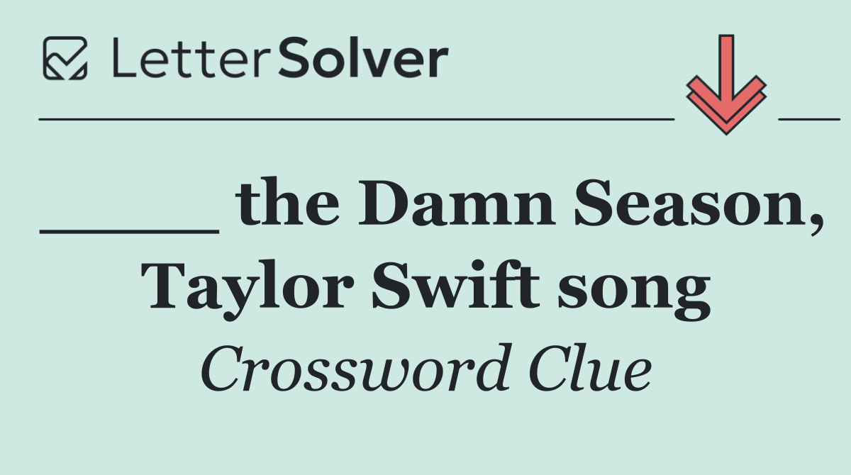 ____ the Damn Season, Taylor Swift song