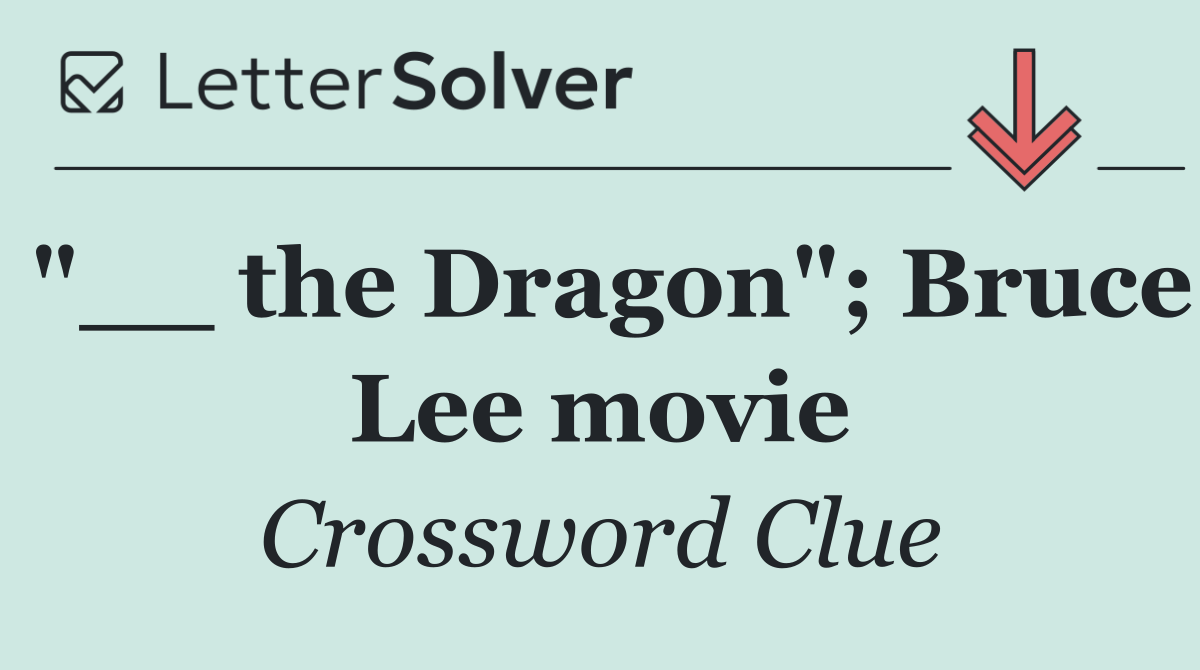 "__ the Dragon"; Bruce Lee movie