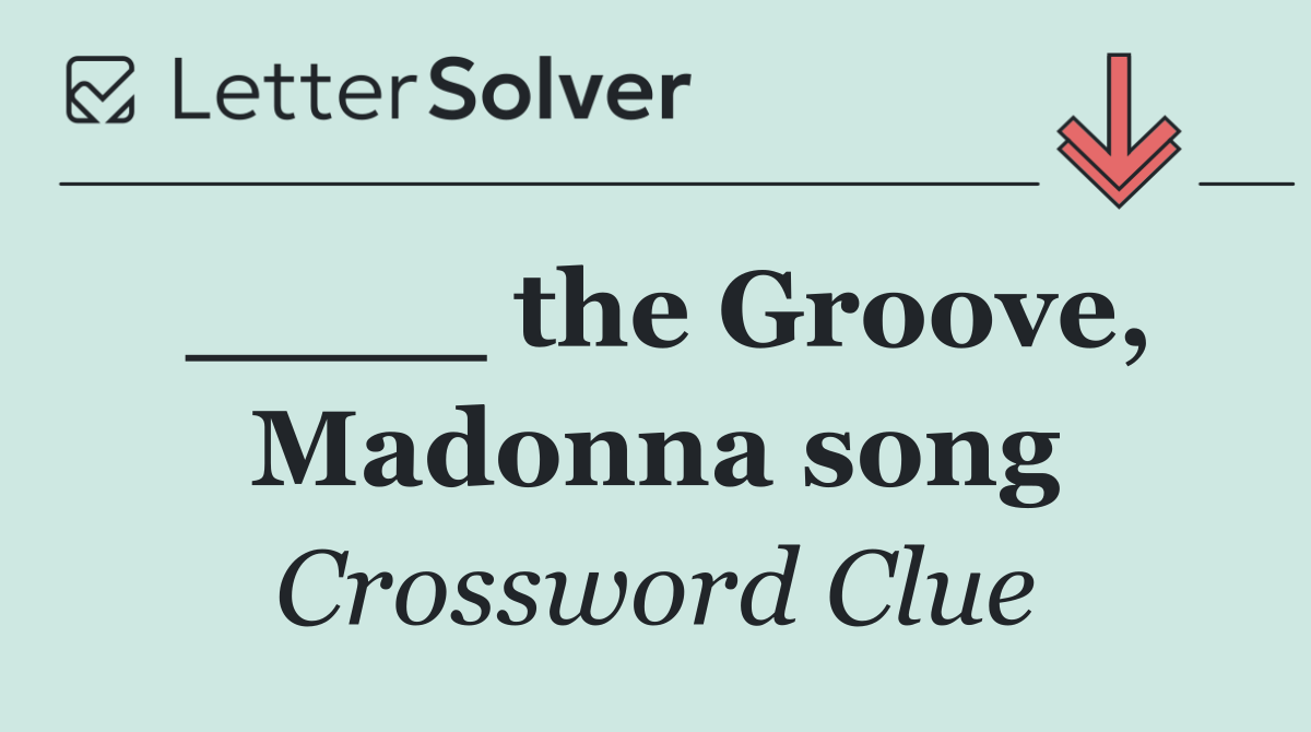 ____ the Groove, Madonna song