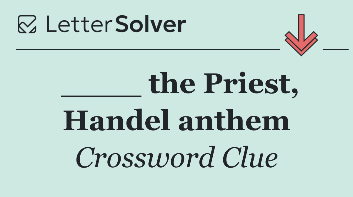 ____ the Priest, Handel anthem