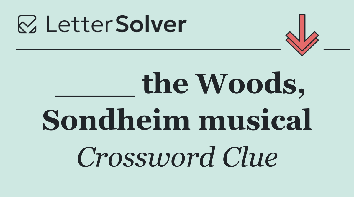 ____ the Woods, Sondheim musical