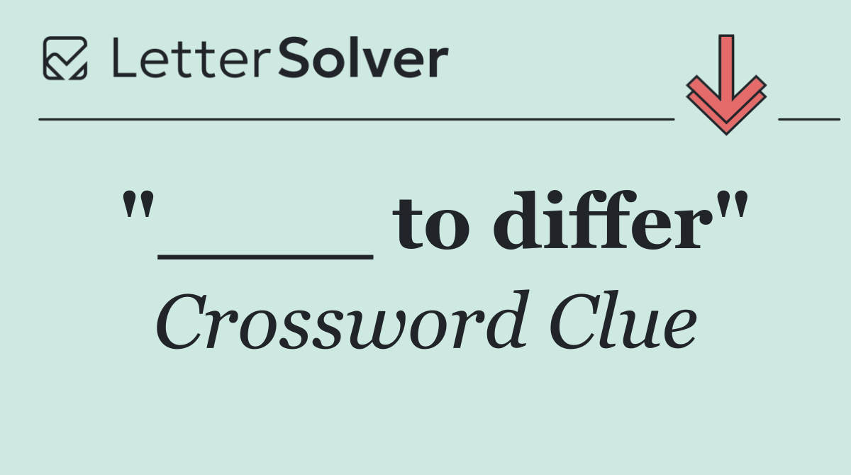 "____ to differ"