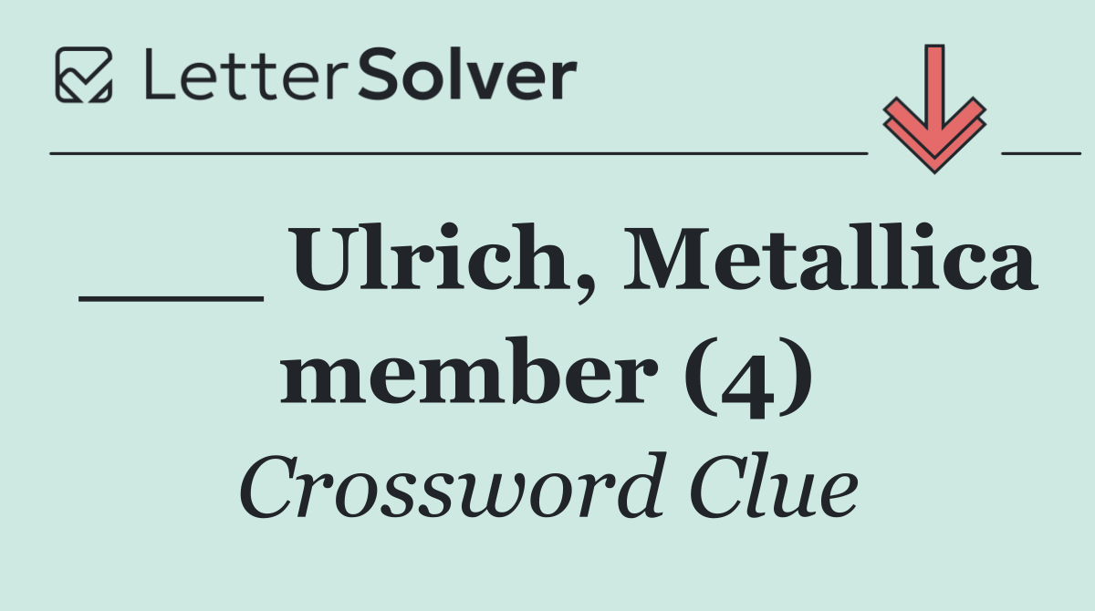 ___ Ulrich, Metallica member (4)