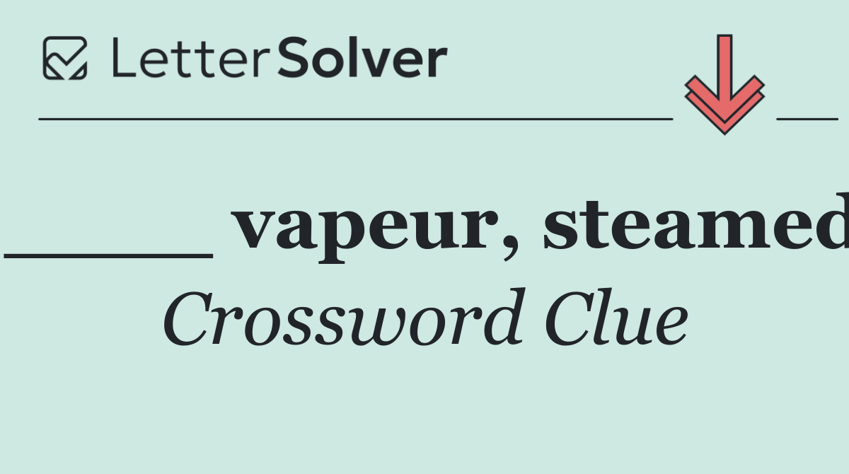 ____ vapeur, steamed