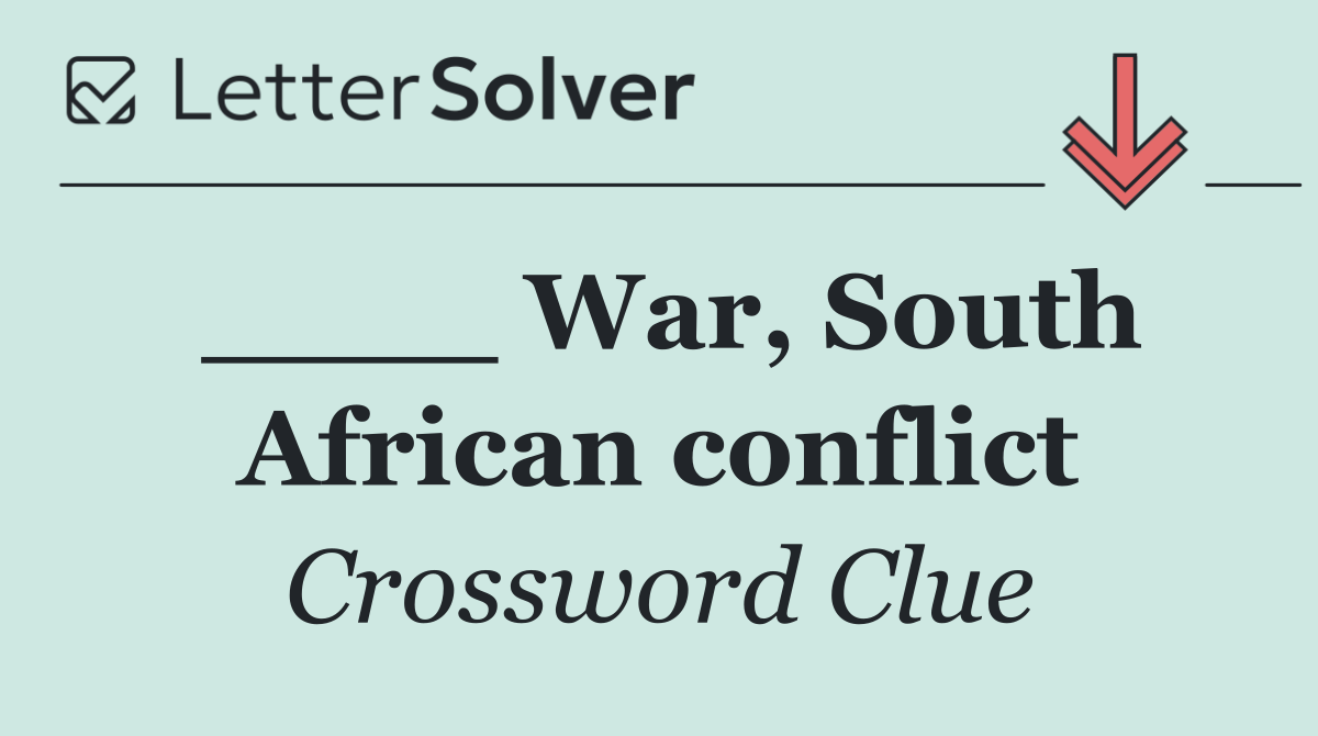 ____ War, South African conflict