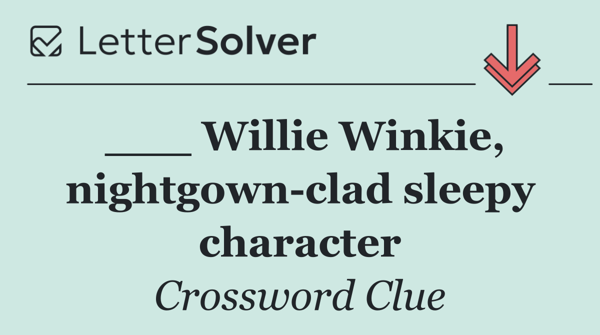 ___ Willie Winkie, nightgown clad sleepy character