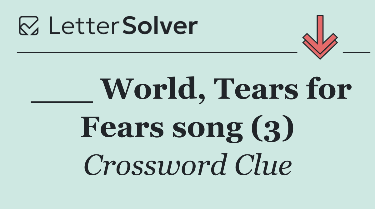___ World, Tears for Fears song (3)