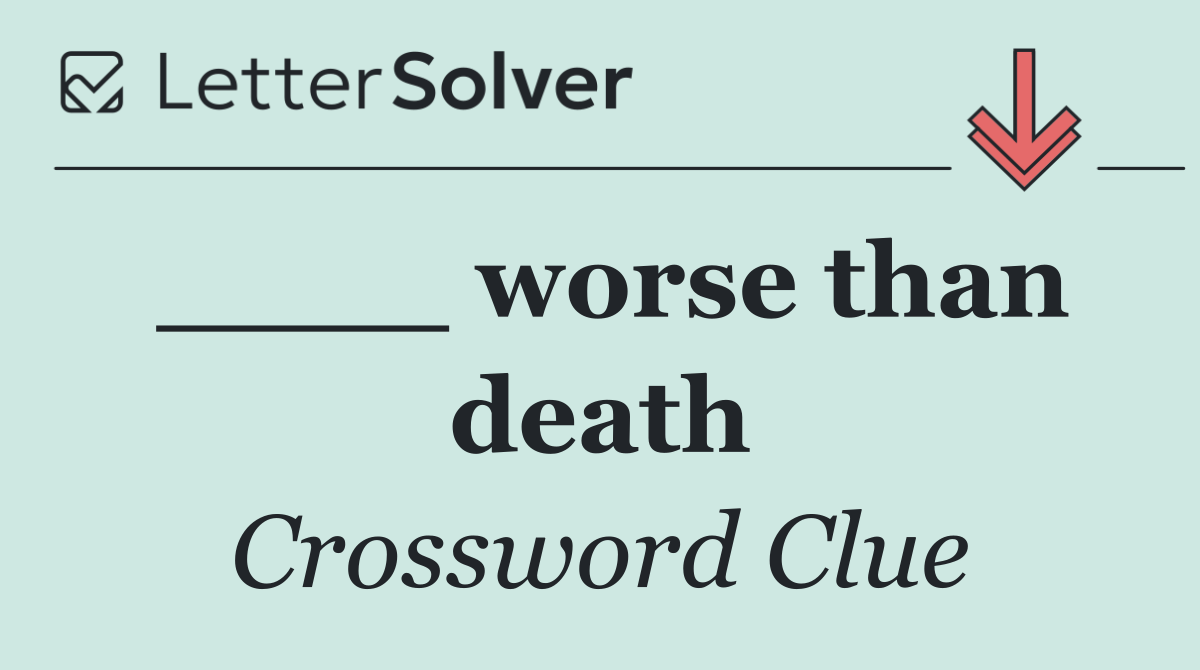 ____ worse than death