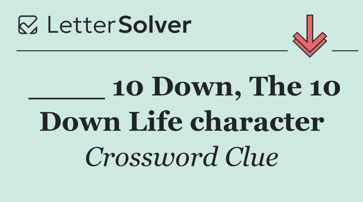 ____ 10 Down, The 10 Down Life character