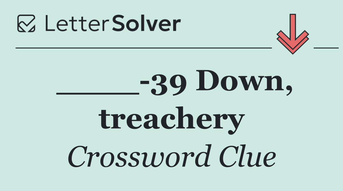 ____ 39 Down, treachery