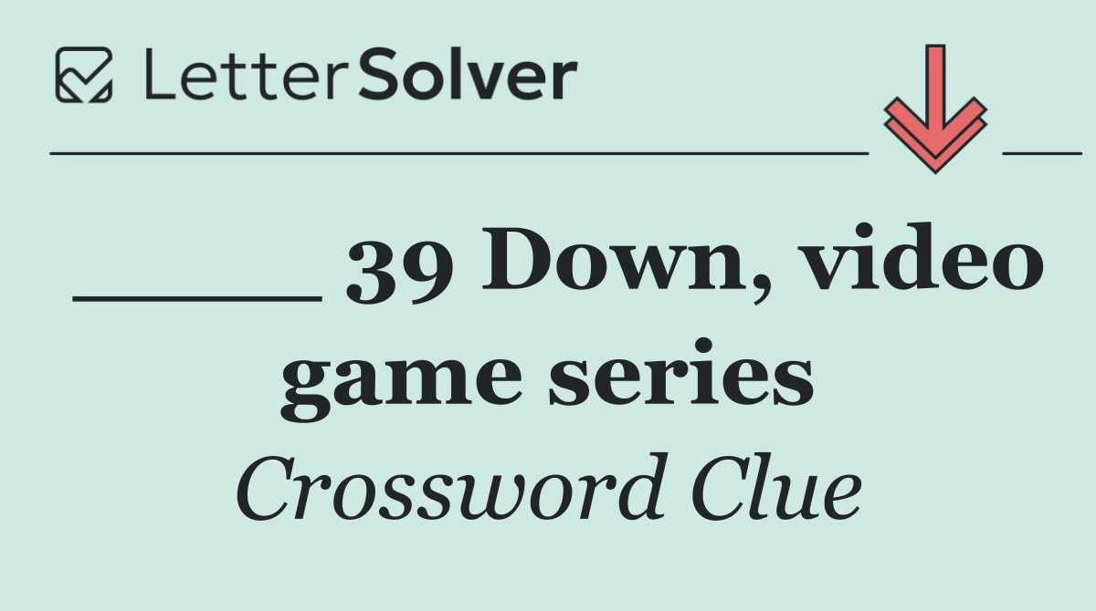 ____ 39 Down, video game series