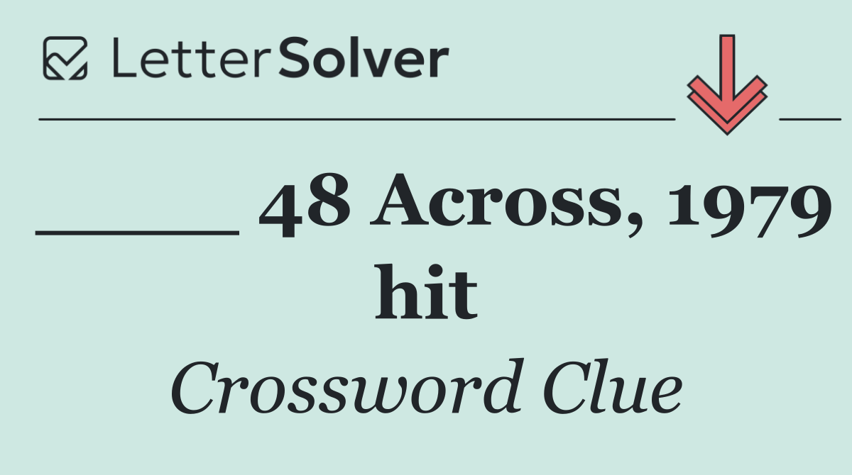 ____ 48 Across, 1979 hit