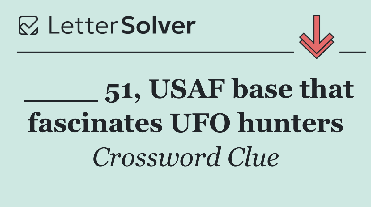 ____ 51, USAF base that fascinates UFO hunters