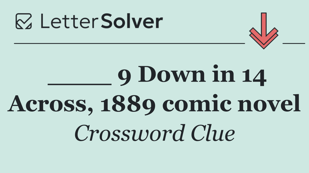 ____ 9 Down in 14 Across, 1889 comic novel